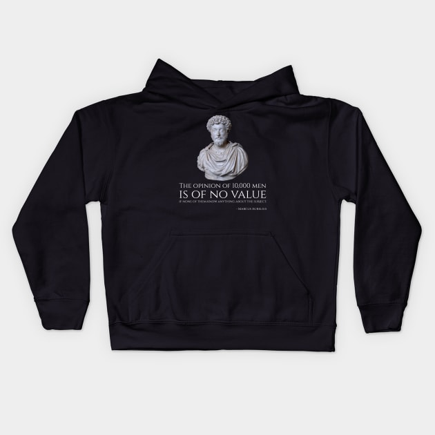 The opinion of 10,000 men is of no value if none of them know anything about the subject. - Marcus Aurelius Kids Hoodie by Styr Designs